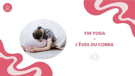 7. Yin Yoga - L'éveil du cobra avec Betty Massion